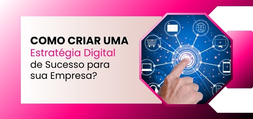 Como Criar uma Estratégia Digital de Sucesso para Empresa
